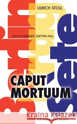 Caput Mortuum: Kriminalroman Ulrich Stoll 9783754326534 Books on Demand