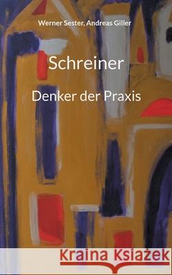 Schreiner: Denker der Praxis Werner Sester, Andreas Giller 9783754326695