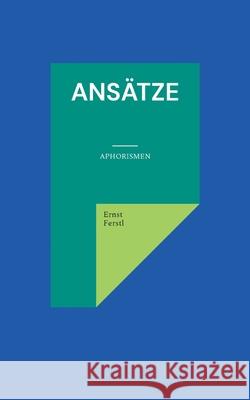 Ansätze: Aphorismen Ferstl, Ernst 9783754327968 Books on Demand