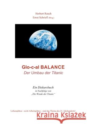 Glo-c-al Balance: Der Umbau der Titanic Herbert Rauch Ernst Schriefl 9783754329139 Books on Demand