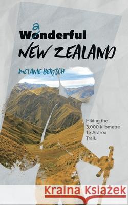 Wanderful New Zealand: Hiking the 3,000 kilometre Te Araroa Trail Bertsch, Melanie 9783754329184