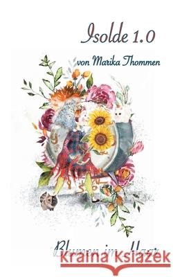 Isolde 1.0: Blumen im Haar Thommen, Marika 9783754329191 Books on Demand