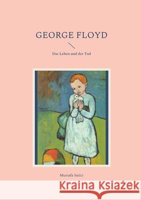 George Floyd: Das Leben und der Tod Mustafa Satici 9783754330180 Books on Demand