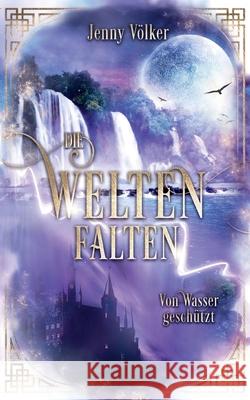 Die Weltenfalten - Von Wasser geschützt: Band 4 der Urban Fantasy Hexen Saga Jenny Völker 9783754330692