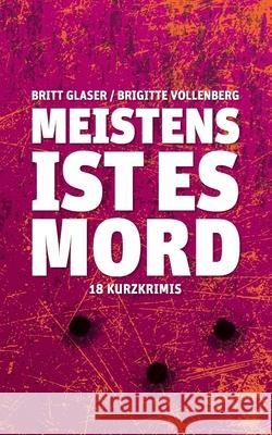 Meistens ist es Mord Britt Glaser Brigitte Vollenberg 9783754331842 Books on Demand