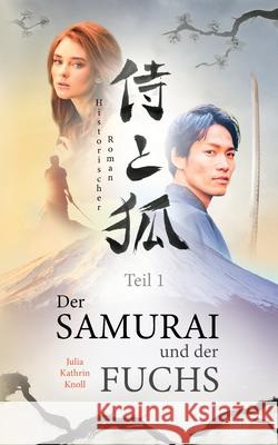 Der Samurai und der Fuchs: Historischer Roman - Teil 1 Julia Kathrin Knoll 9783754332436