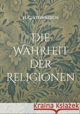 Die Wahrheit der Religionen Hans G Steinbrech Peter Boge 9783754332863 Books on Demand