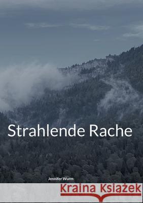 Strahlende Rache Jennifer Wurm 9783754333402 Books on Demand