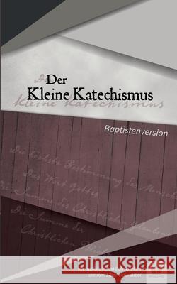 Der Kleine Katechismus: Baptistenversion Robert Kunstmann 9783754333440 Books on Demand