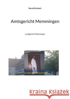 Amtsgericht Memmingen: Landgericht Memmingen Bernd Schubert 9783754333914 Books on Demand