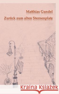 Zurück zum alten Sternenplatz Gundel, Matthias 9783754334027 Books on Demand