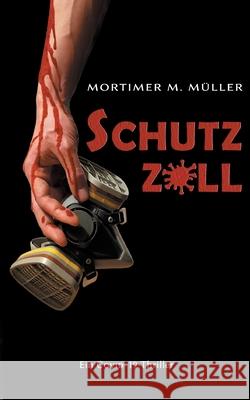 Schutzzoll: Ein Covid-19-Thriller Mortimer M Müller 9783754334591 Books on Demand