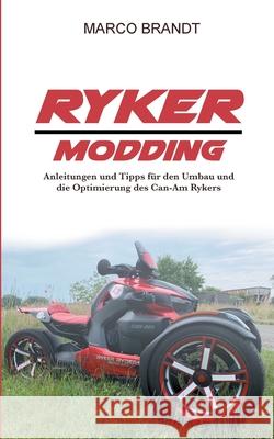 Ryker Modding: Modding, Tuning, Umbau-Tipps für den Can-Am Ryker Brandt, Marco 9783754335260 Books on Demand