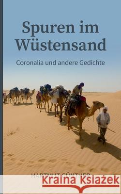 Spuren im Wüstensand: Coronalia und andere Gedichte Günther, Hartmut 9783754335444