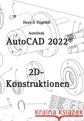 AutoCAD 2022 2D-Konstruktionen Hans-J Engelke 9783754336588