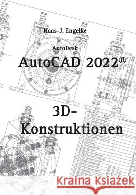 AutoCAD 2022 3D-Konstruktionen Hans-J Engelke 9783754336595