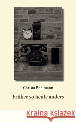 Früher so heute anders Christa Bohlmann 9783754337059 Books on Demand