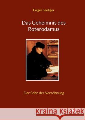 Das Geheimnis des Roterodamus: Der Sohn der Versöhnung Seeliger, Ewger 9783754337509 Books on Demand