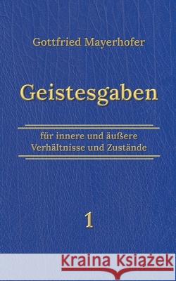 Geistesgaben 1 Gottfried Mayerhofer Klaus Kardelke 9783754337868 Books on Demand