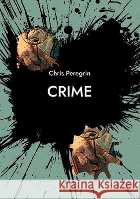 Crime Chris Peregrin 9783754337950 Books on Demand
