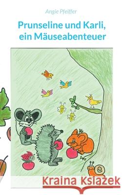 Prunseline und Karli: ein Mäuseabenteuer Pfeiffer, Angie 9783754337974