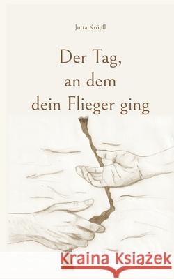 Der Tag, an dem dein Flieger ging Jutta Kröpfl 9783754338087 Books on Demand