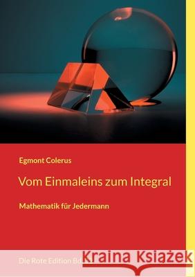 Vom Einmaleins zum Integral: Mathematik für Jedermann Colerus, Egmont 9783754338117 Books on Demand