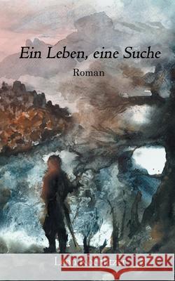 Ein Leben, eine Suche Leon Rochlitzer 9783754338735 Books on Demand