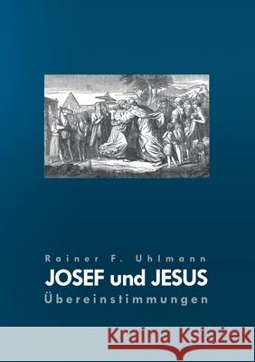 Josef und Jesus: Übereinstimmungen Rainer F Uhlmann 9783754338742