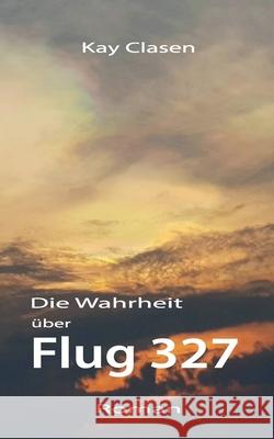 Flug 327 Kay Clasen 9783754338957
