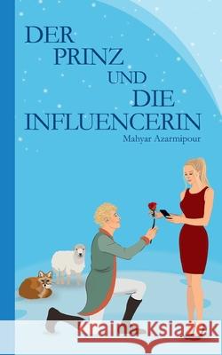 Der Prinz und die Influencerin Mahyar Azarmipour 9783754339077 Books on Demand