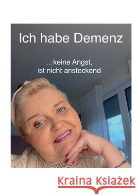 Ich habe Demenz: ...keine Angst, ist nicht ansteckend Aicher, Yasemin 9783754339657