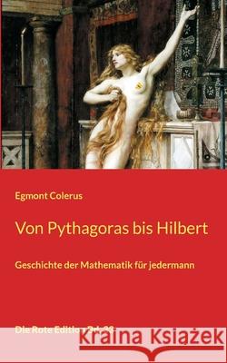 Von Pythagoras bis Hilbert: Geschichte der Mathematik für jedermann Colerus, Egmont 9783754340189 Books on Demand