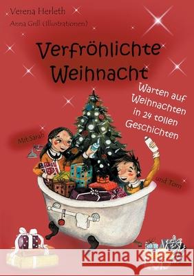 Verfröhlichte Weihnacht: Warten auf Weihnachten in 24 tollen Geschichten Herleth, Verena 9783754340417