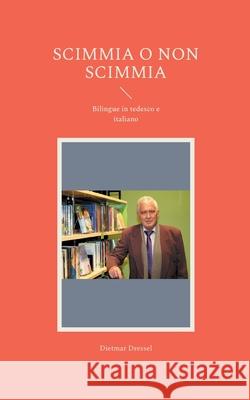 Scimmia o non scimmia: Bilingue in tedesco e italiano Dietmar Dressel 9783754340950 Books on Demand