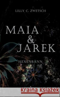 Maia & Jarek: Hexenbann Lilly C Zwetsch 9783754341551 Books on Demand