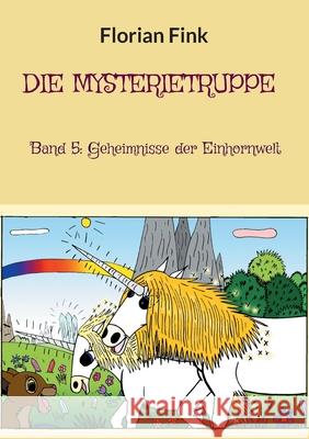 Die Mysterietruppe: Band 5: Geheimnisse der Einhornwelt Florian Fink 9783754341698 Books on Demand