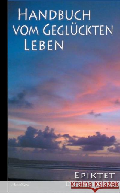 Epiktet: Handbuch vom geglückten Leben Epiktet 9783754341711