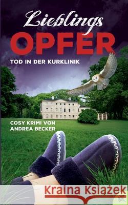 Lieblingsopfer: Tod in der Kurklinik Andrea Becker 9783754342015