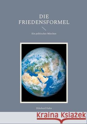 Die Friedensformel: Ein politisches Märchen Kuhn, Ekkehard 9783754342169 Books on Demand