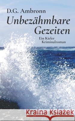 Unbezähmbare Gezeiten: Ein Kieler Kriminalroman D G Ambronn 9783754342176 Books on Demand