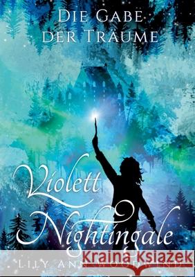 Violett Nightingale: Die Gabe der Träume Lily Ann Woodwind 9783754342695 Books on Demand