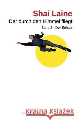 Der durch den Himmel fliegt: Band 2 Der Schatz Shai Laine 9783754342787