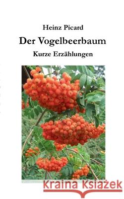 Der Vogelbeerbaum Heinz Picard 9783754342954 Books on Demand