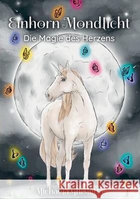 Einhorn Mondlicht: Die Magie des Herzens Michaela Ghisletta 9783754343685 Books on Demand
