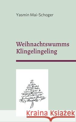 Weihnachtswumms - Klingelingeling: Gedichte und Geschichten zur Weihnachtszeit Yasmin Mai-Schoger 9783754344811 Books on Demand
