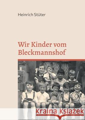 Wir Kinder vom Bleckmannshof Heinrich Stüter 9783754345528 Books on Demand