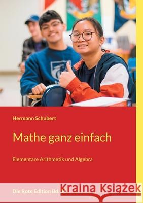 Mathe ganz einfach: Elementare Arithmetik und Algebra Hermann Schubert 9783754345665