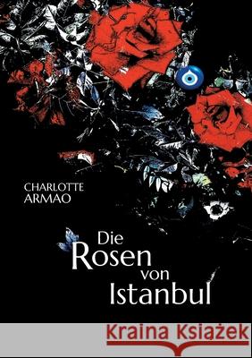 Die Rosen von Istanbul Charlotte Armao 9783754345689 Books on Demand