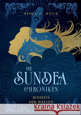 Die Sundea Chroniken: Jenseits der Wellen Finja C Buck 9783754345801 Books on Demand